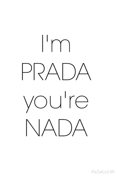 im prada youre nada|I’m Prada you’re Nada ️ .